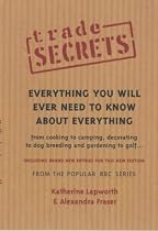 Trade Secrets: Everything You Will Ever Need To Know About Everything