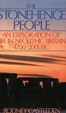 The Stonehenge People: An Exploration of Life in Neolithic Britain 4700-2000 BC