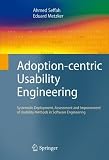 Adoption-centric Usability Engineering: Systematic Deployment, Assessment and Improvement of Usability Methods in Software Engineering: Systematic ... Methods Measurement in Software Engineering