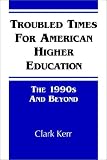Troubled Times for American Higher Education: The 1990s and Beyond (Suny Series in Frontiers in Education)