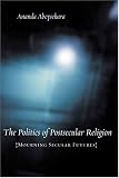 More details of book titled: The Politics of Postsecular Religion: Mourning Secular Futures (Insurrections: Critical Studies in Religion, Politics, and Culture)