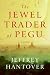 The Jewel Trader of Pegu: A Novel