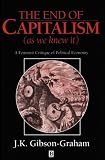 The End of Capitalism (As We Knew It): A Feminist Critique of Political Economy J. K. Gibson-Graham