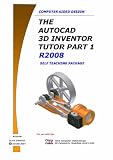 The AutoCAD 3D Inventor Tutor Part 1release 2008 Self Teaching Package: Pt. 1