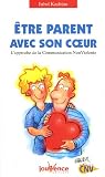 Etre parent avec son coeur : L'approche de la Communication Non Violente par Inbal Kashtan Etre parent avec son coeur : L'approche de la Communication Non Violente par Kashtan