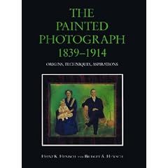 The Painted Photograph, 1839-1914: Origins, Techniques, Aspirations