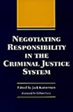 Negotiating Responsibility in the Criminal Justice System (Elmer H Johnson & Carol Holmes Johnson Series in Criminology)