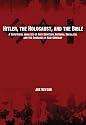 Hitler, the Holocaust, and the Bible: A Scriptural Analysis of Anti-Semitism, National Socialism, and the Churches in Nazi Germany