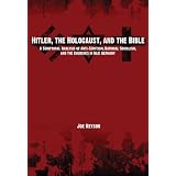 Hitler, the Holocaust, and the Bible: A Scriptural Analysis of Anti-Semitism, National Socialism, and the Churches in Nazi Germany