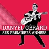 Danyel Gérard, ses premieres annees