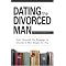 A Woman's Guide to Relationships with Separated and Divorced Men
