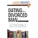 Dating the Divorced Man: Sort Through the Baggage to Decide If He's Right for You