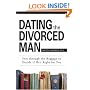 Dating the Divorced Man: Sort Through the Baggage to Decide If He's Right for You