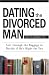 Dating the Divorced Man: Sort Through the Baggage to Decide If He's Right for You