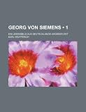 Produkt-Bild: Georg Von Siemens (1); Ein Lebensbild Aus Deutschlands Grosser Zeit