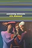 Unmaking Mimesis: Essays on Feminism and Theatre