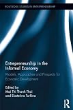 Entrepreneurship in the informal economy : models, approaches and prospects for economic development