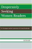 Desperately Seeking Women Readers: U.S. Newspapers and the Construction of a Female Readership