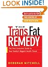 The Trans Fat Remedy: The First Consumer Guide To Your Family's Biggest Health Threat