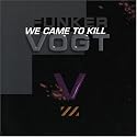 We Came to Kill
