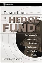 Trade Like a Hedge Fund: 20 Successful Uncorrelated Strategies & Techniques to Winning Profits (Wiley Trading)