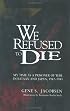 We Refused To Die: My time as a prisoner of war in Bataan and Japan, 1942-1945
