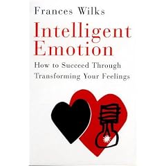 Intelligent Emotion: How to Succeed Through Transforming Your Feelings