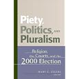 Piety, Politics and Pluralism: Religion, the Courts, and the 2000 Election by Mary C. Segers and Mary Segers