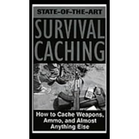 State-Of-The-Art Survival Caching: How to Cache Weapons, Ammo, and Almost Anything Else [VHS]