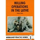 Milling Operations in the Lathe (Workshop Practice)by Tubal Cain