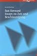 fast forward. Essays zu Zeit und Beschleunigung. Standpunkte junger Forschung