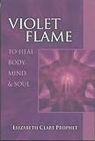 Violet Flame: To Heal Body, Mind and Soul (Pocket Guides to Practical Spirituality): To Heal Body, Mind and Soul (Pocket Guides to Practical Spirituality)