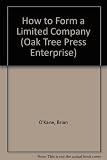 How to form a limited company : complete with copy forms, example memorandum and articles of association, example registers, agenda for first meeting of directors, ....everything you need!