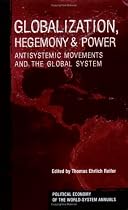 Globalization, Hegemony & Power: Antisystemic Movements and the Global System (Political Economy of the World-System Annuals)