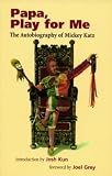 Papa, Play for Me: The Autobiography of Mickey Katz