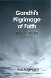 Gandhi's Pilgrimage Of Faith: From Darkness To Light