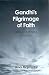 Gandhi's Pilgrimage Of Faith: From Darkness To Light