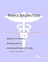 Hemochromatosis - A Medical Dictionary, Bibliography, and Annotated Research Guide to Internet References