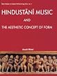 Hindustani Music and the Aesthetic Concept of Form (New Vistas in Indian Performing Arts)