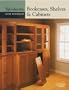 Bookcases, Shelves & Cabinets (Woodsmith Custom Woodworking)