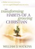 The Transforming Habits of a Growing Christian