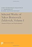 Selected works of Yakov Borisovich Zeldovich. Volume 1, Chemical physics and hydrodynamics