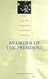 By Order of the President: FDR and the Internment of Japanese Americans