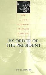 By Order of the President: FDR and the Internment of Japanese Americans