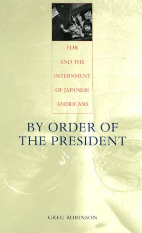 By Order of the President: FDR and the Internment of Japanese Americans