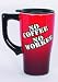 No Coffee No Workee Travel Mug