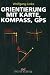  : Orientierung mit Karte, Kompa&szlig;, GPS
