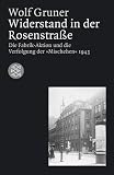 Widerstand in der Rosenstra�e. Die Fabrik-Aktion und die Verfolgung der "Mischehen" 1943 - Wolf Gruner