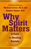 Why Spirit Matters: A Path to Healing Society (Dialogues at the Chopra Center for Well Being)