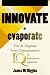 Inn or Evaporate: Test & Improve Your Organization's IQ : Its Innovation Quotient